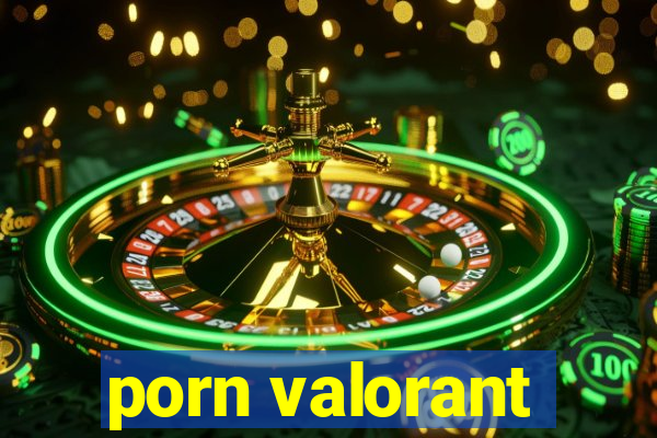 porn valorant